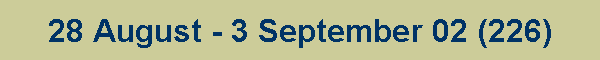 28 August - 3 September 02 (226)